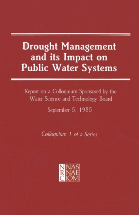 National Academies Press Drought Management and Its Impact on Public Water Systems - National Research Council a Division on Engineering and Physical Sciences a Commission on Engineering and Technical Systems a Water Science and Technology Board a Commiss