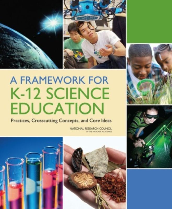 A Framework for K-12 Science Education - National Research Council, Board on Science Education, Division of Behavioral and Social Sciences and Educati