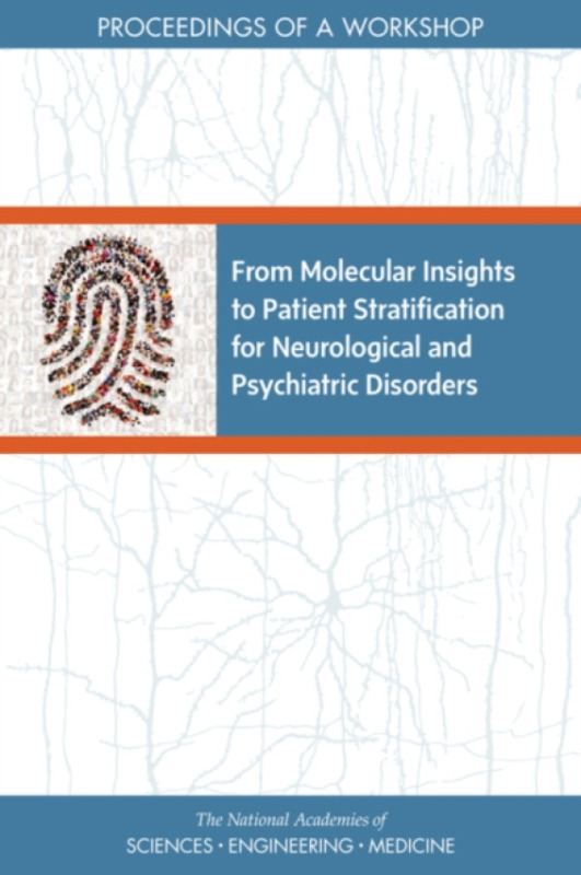 National Academies Press From Molecular Insights to Patient Stratification for Neurological and Psychiatric Disorders - National Academies of Sciences, Engineering, and Medicine a Health and Medicine Division a Board on Health Sciences Policy a Forum on N