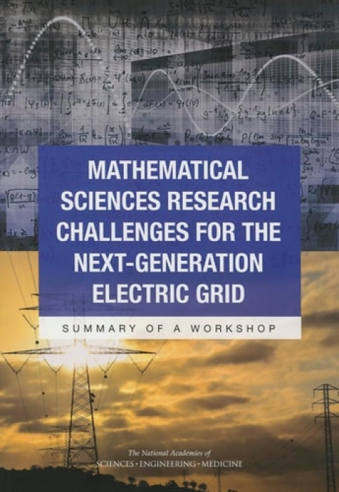 National Academies Press Mathematical Sciences Research Challenges for the Next-Generation Electric Grid - National Academies of Sciences, Engineering, and Medicine a Division on Engineering and Physical Sciences a Board on Mathematical Sciences and Their