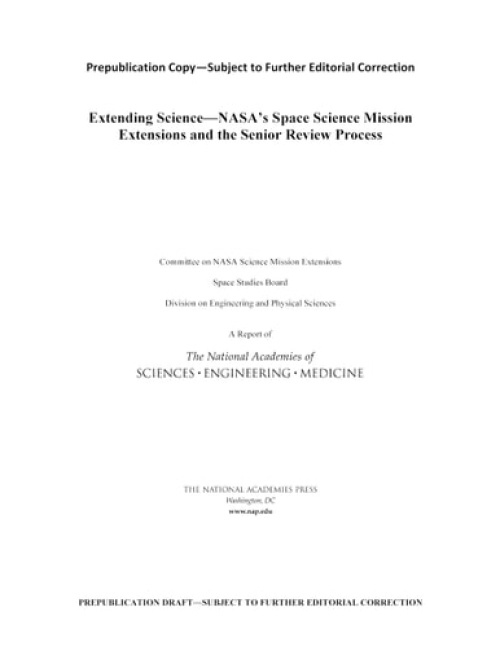 National Academies Press Extending Science - National Academies of Sciences, Engineering, and Medicine a Division on Engineering and Physical Sciences a Space Studies Board a Committee on NASA Science Mission Extensions