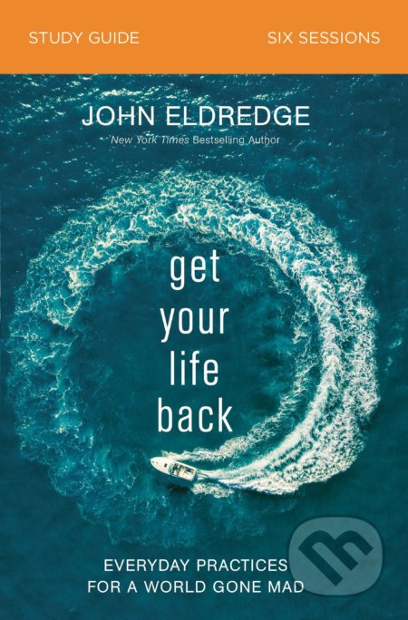 Get Your Life Back: Study Guide (Everyday Practices for a World Gone Mad) - kniha z kategorie Motivace a seberozvoj