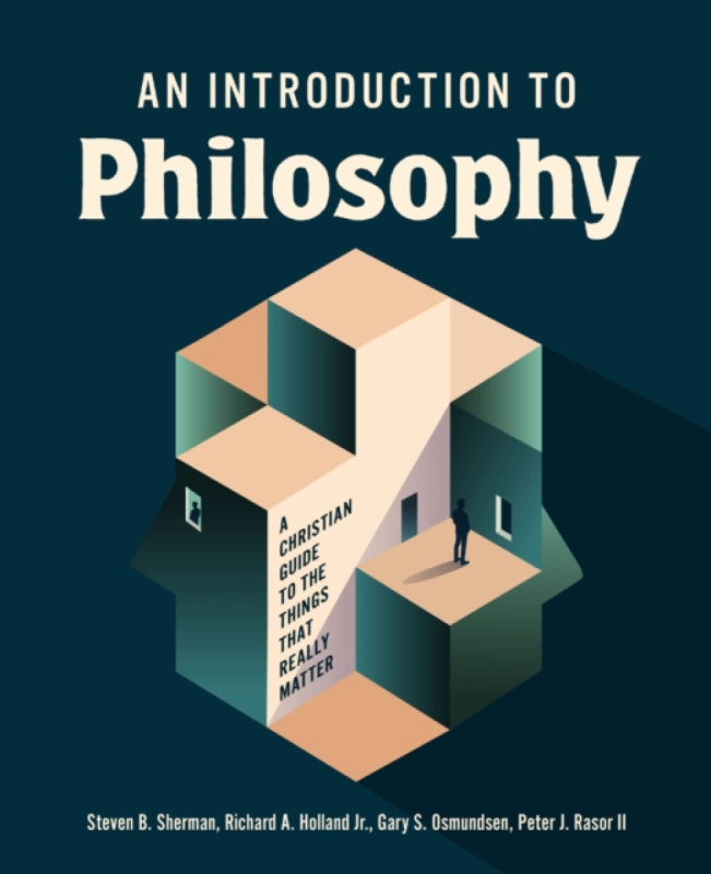 An Introduction to Philosophy - Gary S. Osmundsen, Steven B. Sherman, Richard A. Holland, Peter J. Rasor