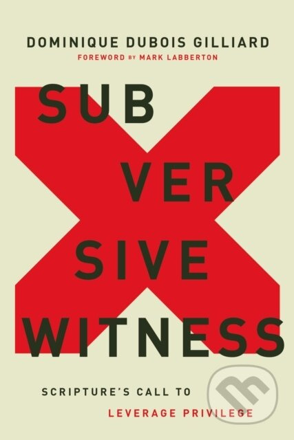 Subversive Witness (Scripture's Call to Leverage Privilege) - kniha z kategorie Filozofie