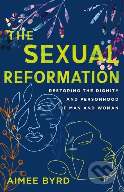 The Sexual Reformation (Restoring the Dignity and Personhood of Man and Woman) - kniha z kategorie Filozofie