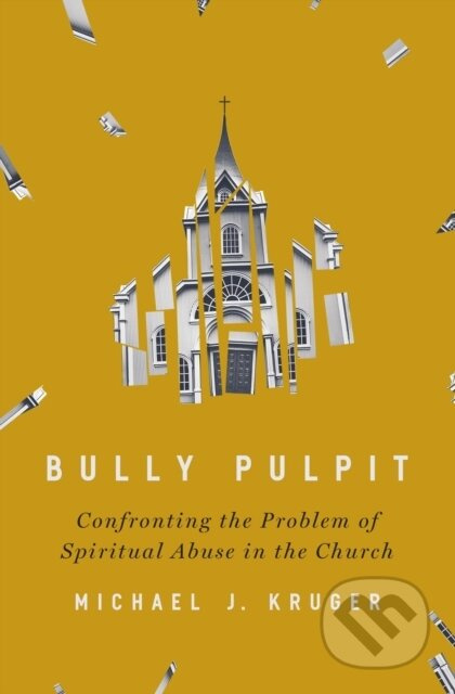 Bully Pulpit (Confronting the Problem of Spiritual Abuse in the Church) - kniha z kategorie Filozofie