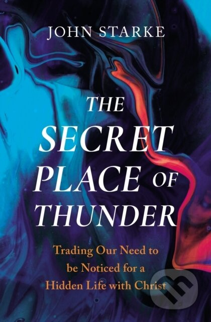 The Secret Place of Thunder (Trading Our Need to Be Noticed for a Hidden Life with Christ) - kniha z kategorie Filozofie