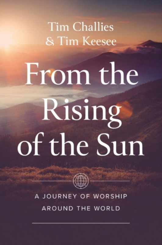 Zondervan From the Rising of the Sun - Challies, Tim a Keesee, Tim