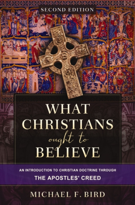 Zondervan What Christians Ought to Believe, Second Edition - Bird, Michael F.