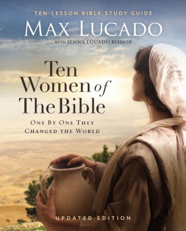 Ten Women of the Bible Updated Edition - Max Lucado