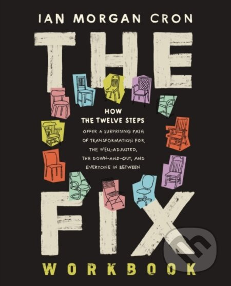 The Fix Workbook (How the Twelve Steps Offer a Surprising Path of Transformation for the Well-Adjusted, the Down-and-Out, and Everyone in Between) -…