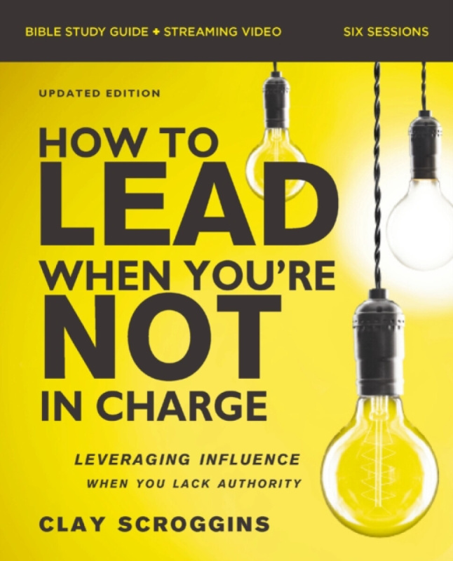 HarperChristian Resources How to Lead When You're Not in Charge Bible Study Guide plus Streaming Video, Updated Edition - Scroggins, Clay
