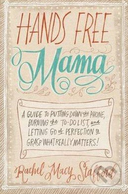Hands Free Mama - Rachel Macy Stafford - kniha z kategorie Odborné a naučné