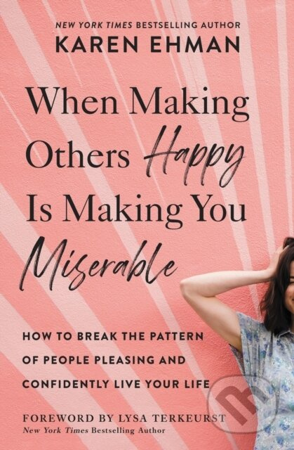 When Making Others Happy Is Making You Miserable (How to Break the Pattern of People Pleasing and Confidently Live Your Life) - kniha z kategorie…
