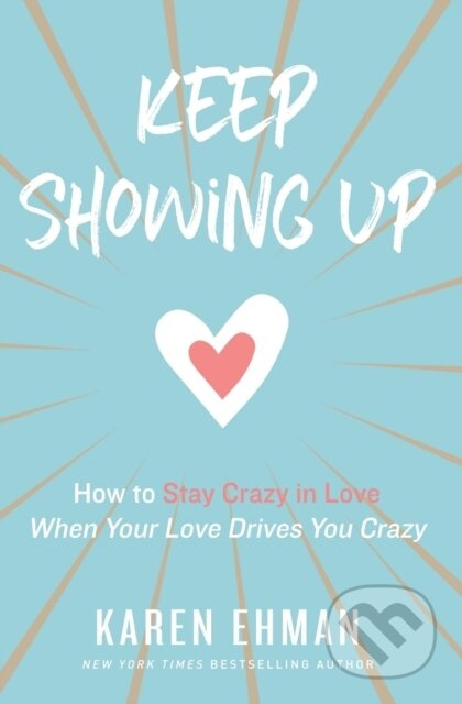 Keep Showing Up (How to Stay Crazy in Love When Your Love Drives You Crazy) - kniha z kategorie Humanitní a společenské vědy