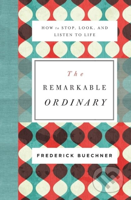 The Remarkable Ordinary (How to Stop, Look, and Listen to Life) - kniha z kategorie Filozofie