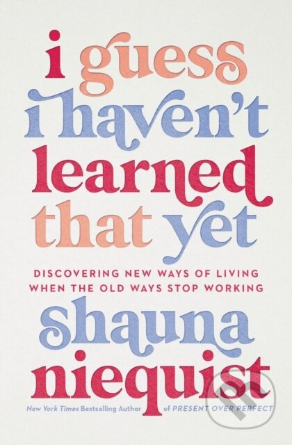 I Guess I Haven't Learned That Yet (Discovering New Ways of Living When the Old Ways Stop Working) - kniha z kategorie Filozofie