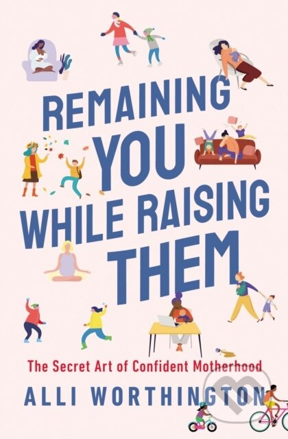 Remaining You While Raising Them (The Secret Art of Confident Motherhood) - kniha z kategorie Humanitní a společenské vědy