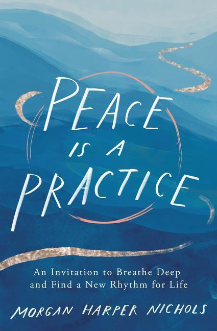 Peace Is a Practice (An Invitation to Breathe Deep and Find a New Rhythm for Life) - kniha z kategorie Filozofie
