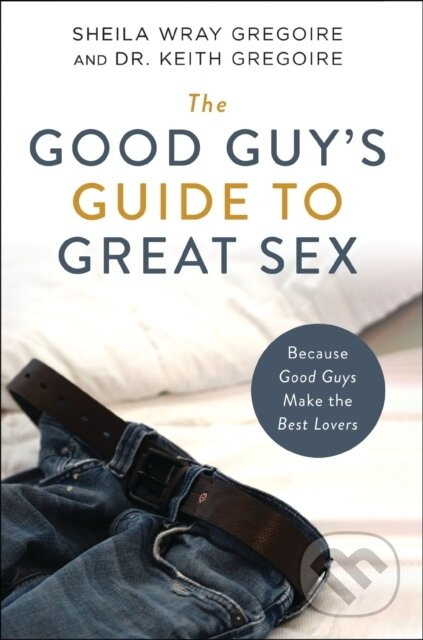 The Good Guy's Guide to Great Sex (Because Good Guys Make the Best Lovers) - kniha z kategorie Filozofie