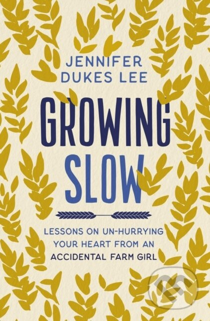 Growing Slow (Lessons on Un-Hurrying Your Heart from an Accidental Farm Girl) - kniha z kategorie Filozofie