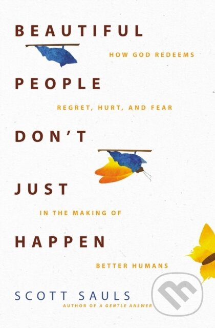 Beautiful People Don't Just Happen (How God Redeems Regret, Hurt, and Fear in the Making of Better Humans) - kniha z kategorie Filozofie
