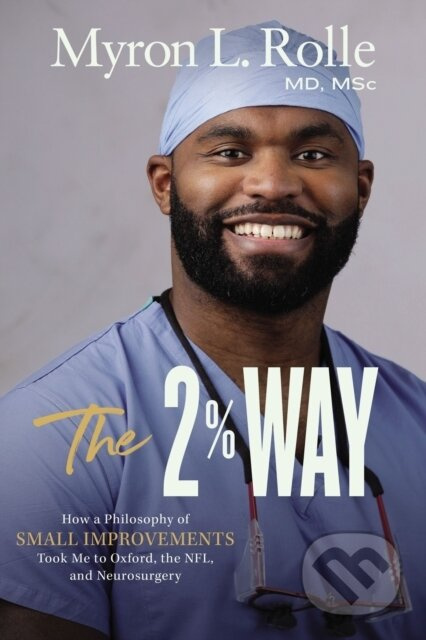 The 2% Way (How a Philosophy of Small Improvements Took Me to Oxford, the NFL, and Neurosurgery) - kniha z kategorie Humanitní a společenské vědy