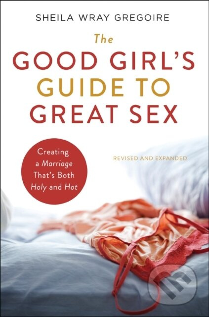 The Good Girl's Guide to Great Sex (Creating a Marriage That's Both Holy and Hot) - kniha z kategorie Humanitní a společenské vědy