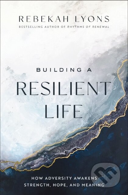Building a Resilient Life (How Adversity Awakens Strength, Hope, and Meaning) - kniha z kategorie Humanitní a společenské vědy