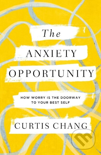 The Anxiety Opportunity (How Worry Is the Doorway to Your Best Self) - kniha z kategorie Humanitní a společenské vědy