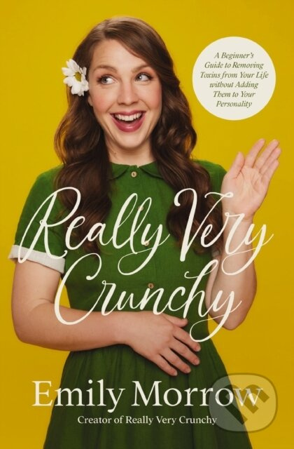 Really Very Crunchy (A Beginner's Guide to Removing Toxins from Your Life without Adding Them to Your Personality) - kniha z kategorie Zdraví a…