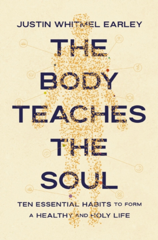 Zondervan Body Teaches the Soul - Earley, Justin Whitmel