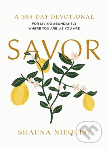 Savor (Living Abundantly Where You Are, As You Are (A 365-Day Devotional, plus 21 Delicious Recipes)) - kniha z kategorie Filozofie