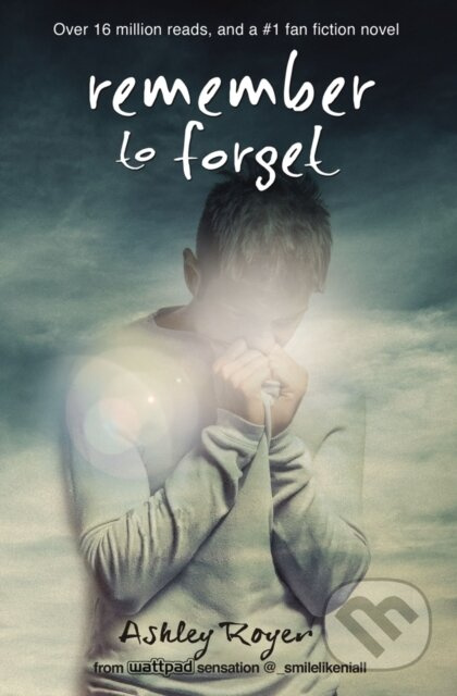 Remember to Forget (from Wattpad sensation @_smilelikeniall) - kniha z kategorie Pro děti