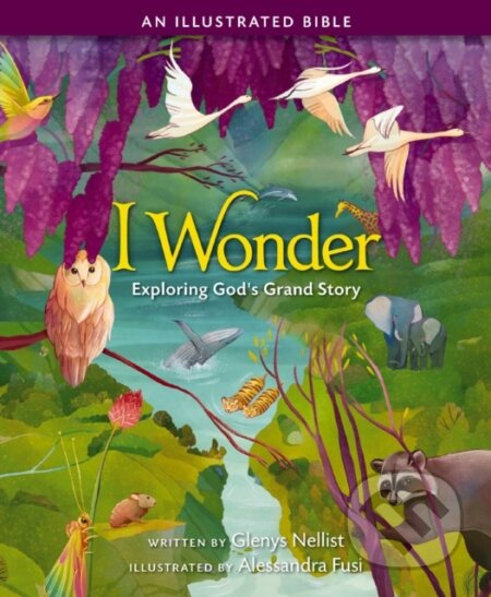 I Wonder: Exploring God's Grand Story (an Illustrated Bible) - kniha z kategorie Pro děti