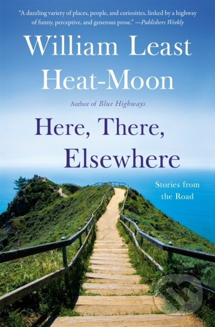 Here, There, Elsewhere (Stories from the Road) - William Least Heat-Moon