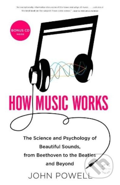How Music Works (The Science and Psychology of Beautiful Sounds, from Beethoven to the Beatles and Beyond) - kniha z kategorie Hudba