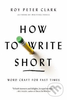 How to Write Short (Word Craft for Fast Times) - Roy Peter Clark - kniha z kategorie Humanitní a společenské vědy