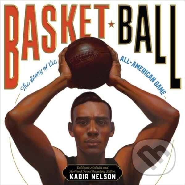 Basket Ball (The Story of the All-American Game) - Kadir Nelson - kniha z kategorie Pre deti a mládež