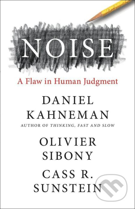 Noise (A Flaw in Human Judgmen) - Cass R. Sunstein, Daniel Kahneman, Olivier Sibony - kniha z kategorie Marketing