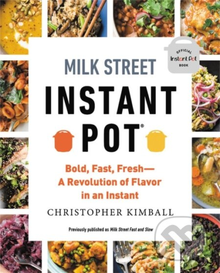 Milk Street Instant Pot (Bold, Fast, Fresh -- A Revolution of Flavor in an Instant) - kniha z kategorie Zdraví a životní styl