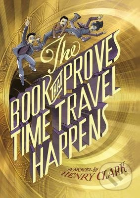 The Book that Proves Time Travel Happens - Henry Clark - kniha z kategorie Beletrie pro děti