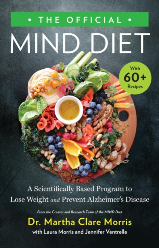 The Official MIND Diet (A Scientifically Based Program to Lose Weight and Prevent Alzheimer's Disease)