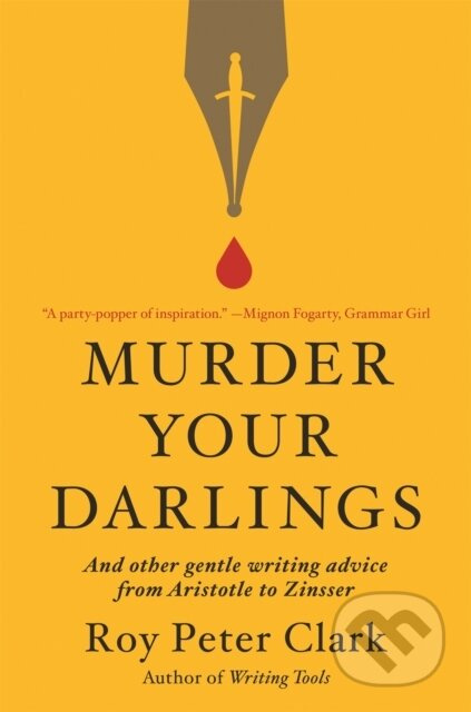 Murder Your Darlings (And Other Gentle Writing Advice from Aristotle to Zinsser) - kniha z kategorie Jazykové učebnice a slovníky