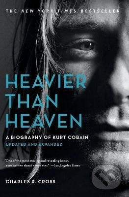 Heavier Than Heaven (A Biography of Kurt Cobain) - Charles R. Cross - kniha z kategorie Hudba