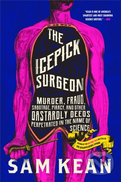 The Icepick Surgeon (Murder, Fraud, Sabotage, Piracy, and Other Dastardly Deeds Perpetrated in the Name of Science) - kniha z kategorie Humanitní a…
