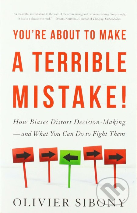 You're About to Make a Terrible Mistake! (How Biases Distort Decision-Making and What You Can Do to Fight Them) - kniha z kategorie Podnikání