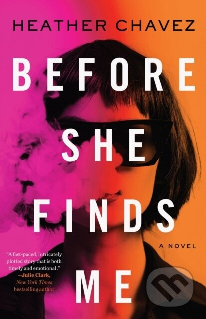 Before She Finds Me (A Novel) - Heather Chavez - kniha z kategorie Thrillery