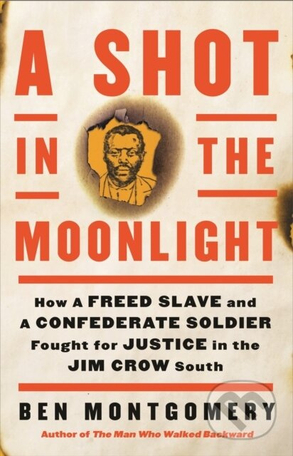 A Shot in the Moonlight (How a Freed Slave and a Confederate Soldier Fought for Justice in the Jim Crow South) - kniha z kategorie Historie
