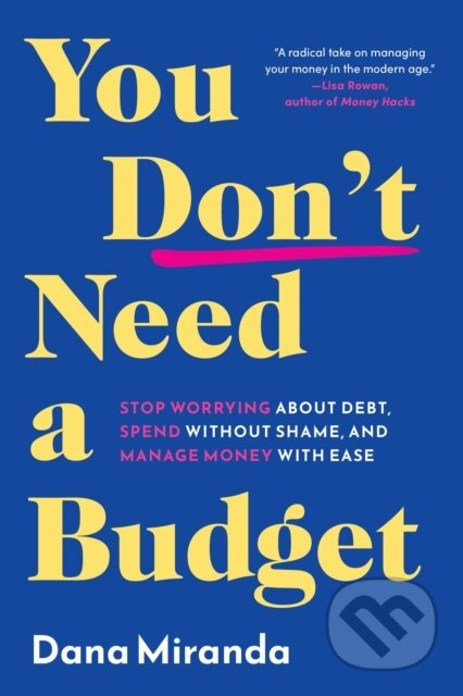 You Don't Need a Budget (Stop Worrying about Debt, Spend without Shame, and Manage Money with Ease) - kniha z kategorie Finance